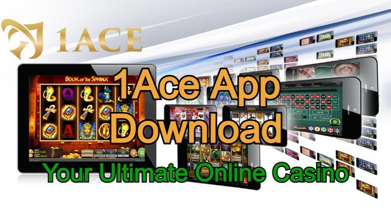 1Ace App Download Your Ultimate Online Casino